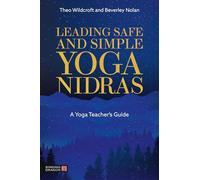 Leading Safe and Simple Yoga Nidras: A Yoga Teacher’s Guide