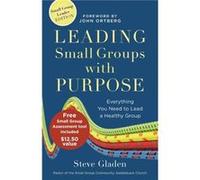 Leading Small Groups with Purpose Everything You Need to Lead a Healthy Group by John Ortberg Steve M Gladen (Auteur)
