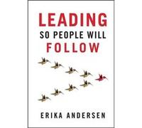 Leading So People Will Follow by Erika Andersen Unknown (Auteur)