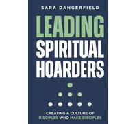 Leading Spiritual Hoarders: Creating a Culture of Disciples Who Make Disciples