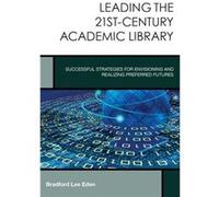 Leading the 21stCentury Academic Library by Bradford Lee Eden Inconnu (Auteur)