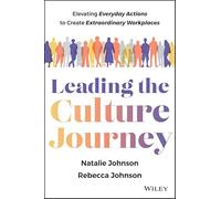 Leading the Culture Journey: Elevating Everyday Actions to Create Extraordinary Workplaces