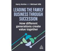 Leading the Family Business Through Succession: How Different Generations Create Value Together