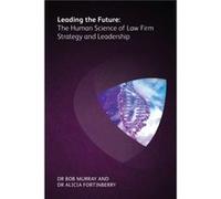 Leading the Future The Human Science of Law Firm Strategy and Leadership Leading the Future The Human Science of Law Firm Strategy and Leadership (Auteur)