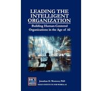 Leading the Intelligent Organization: Building Human-Centered Organizations in the Age of AI