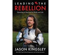 Leading the Rebellion – Questing To Succeed In Work and Life