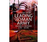Leading the Roman Army by Mark & Eaton & Jonathan Mark Eaton Jonathan (Auteur)