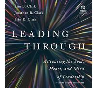 Leading Through: Activating the Soul, Heart, and Mind of Leadership