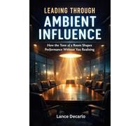 Leading Through Ambient Influence: How the Tone of a Room Shapes Performance Without You Realising
