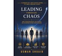Leading Through Chaos: How to Deliver Results, Stay Positive, and Transform Systems Under Pressure