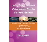 Leading Through Uncertainty: Making Decisions When You Don't Have All the Facts
