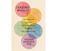 Leading Wholly The Case for Leading with Curiosity, Courage, and Imperfection - Nathan Murfield - Ideapress Publishing - ebook (ePub) - Livre