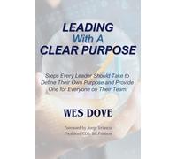 Leading With A Clear Purpose: Steps Every Leader Should Take to Define Their Own and Provide One for Everyone on Their Team!