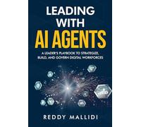 Leading With AI Agents: A Leader's Playbook to Strategize, Build, and Govern Digital Workforces