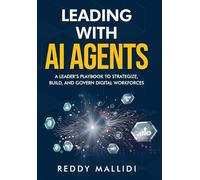 Leading With AI Agents: A Leader's Playbook to Strategize, Build, and Govern Digital Workforces