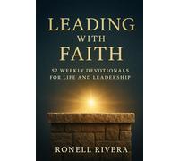 LEADING WITH FAITH: 52 WEEKLY DEVOTIONALS FOR LIFE AND LEADERSHIP