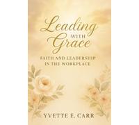 Leading with Grace: Faith and Leadership in the Workplace
