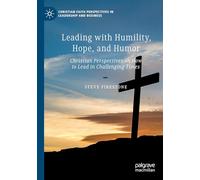 Leading with Humility, Hope, and Humor: Christian Perspectives on How to Lead in Challenging Times