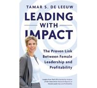Leading with Impact. The Proven Link Between Female Leadership and Profitability: Insights from Tech CEOs Backed by Analysis of 120+ Data-Driven Research Reports on Female Leadership and Profitability