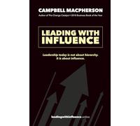 Leading With Influence: Leadership today is not about. hierarch. It is about influence.