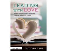 Leading with Love How Compassionate Leadership Enables Schools to Thrive by Victoria Carr Victoria Carr (Auteur)