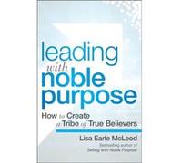 Leading with Noble Purpose by Lisa Earle McLeod Lisa Earle McLeod (Auteur)