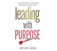 Leading with Purpose: Inspiring Growth, Culture and Building a Visionary Team