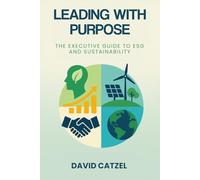 LEADING WITH PURPOSE: THE EXECUTIVE GUIDE TO ESG AND SUSTAINABILITY