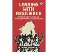 Leading with Resilience: Stories of the Challenges and Triumphs of Women in Local Governance