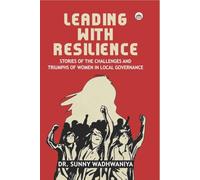 Leading with Resilience: Stories of the Challenges and Triumphs of Women in Local Governance