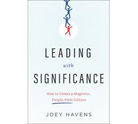 Leading With Significance: How To Create A Magnetic, People-First Culture