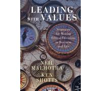 Leading With Values: Strategies for Making Ethical Decisions in Business and Life