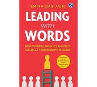 Leading With Words: How to Inspire, Influence and Drive Success as a Transformative Leader | Master the Secret Communication Skills Every Great Leader Needs