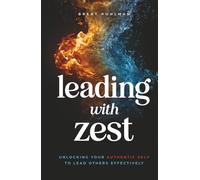 Leading with Zest: Unlocking Your Authentic Self to Lead Others Effectively