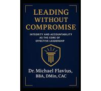 Leading Without Compromise: Integrity and Accountability as the Core of Effective Leadership