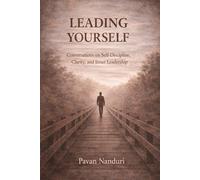 LEADING YOURSELF: Conversations on Self-Discipline, Clarity, and Inner Leadership
