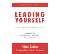 Leading Yourself: Developing the Character and Competency to Lead Yourself