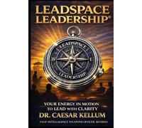 Leadspace Leadership: Your Energy In Motion To Lead With Clarity