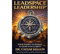 Leadspace Leadership: Your Energy In Motion To Lead With Clarity