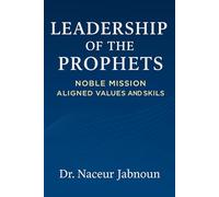 LEAEDERSHIP OF THE PROPHETS: Noble Mission, Aligned Values and Skills