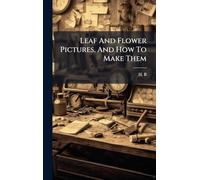 Leaf And Flower Pictures, And How To Make Them