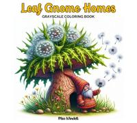 Leaf Gnome Homes Grayscale Coloring Book: 50 Grayscale Coloring Pages of Leaf, Flower, and Mushroom Fantasy Houses for Relaxation and Creativity