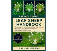 LEAF SHEEP HANDBOOK: Exploring the Solar-Powered Sea Slug: Science, Symbiosis, and the Future of Marine Microfauna Conservation