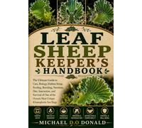 LEAF SHEEP KEEPER'S HANDBOOK: The Ultimate Guide to Care, Biology, Habitat Setup, Feeding, Breeding, Nutrition, Diet, Interaction, and Survival of One ... Ocean’s Most Unique Kleptoplastic Sea Slugs