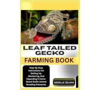 LEAF TAILED GECKO FARMING BOOK: Step-By-Step Instructions For Setting Up, Monitoring, And Expanding A Home-Based Exotic Animal Breeding Enterprise