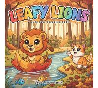 Leafy Lions - A Cute Fall Coloring Book: Adorable Lion Coloring Pages with Rustic Autumn Scenes