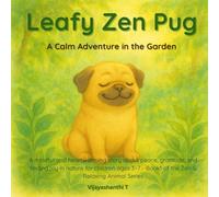 Leafy Zen Pug: A Calm Adventure in the Garden - A mindful and heartwarming story about peace, gratitude, and finding joy in nature for children ages 3-7 - Book1 of the Zen & Relaxing Animal Series