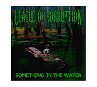 League Of Corruption - Something In The Water