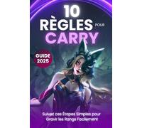 League of Legends - 10 Règles pour Carry: Suivez ces Étapes Simples pour Monter en Élo Facilement