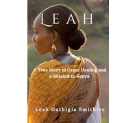 Leah: A True story of Grace Healing and a Mission to Kenya